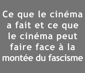 Ce que le cinéma a fait et peut faire face à la montée du fascisme @ Salle de l’Université Populaire - 19 avenue Alsace Lorraine – 19000 Tulle