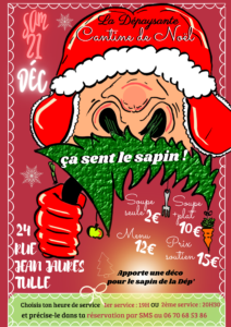 🍻🍽 CANTINE DE NOËL de la Dépaysante le SAMEDI 21 DECEMBRE 🎁🎀
🎄Ça sent le sapin ! 😙
La Dépaysante remet le couvert samedi prochain sous les clochettes et les sapinettes. Soupe seule à 2€ / Soupe + plat à 10€ / Menu à 12€ / Prix de soutien à 15€
Deux services au choix : le premier à 19h ou le second à 20H30 ! 
Réservations au 06 70 68 53 86.
On compte sur vous pour venir décorer notre sapin !
Rendez-vous au local 24 rue Jean Jaurès TULLE.