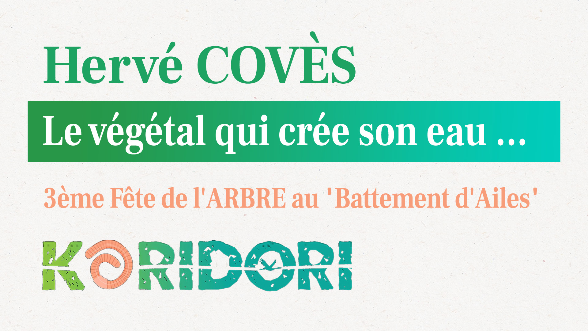 Conférence Hervé Covès - Le végétal qui crée son eau